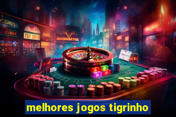 melhores jogos tigrinho